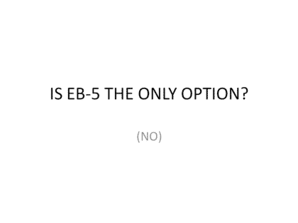 Is EB-5 the only option?