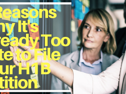 5 Reasons Why It's Already Too Late to File Your H1b Petition