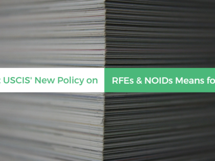 What Immigration's New Policy regarding RFEs and NOIDs means for you