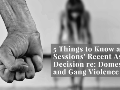 5 Things to Know About Sessions' Recent Asylum Decision re: Domestic and Gang Violence