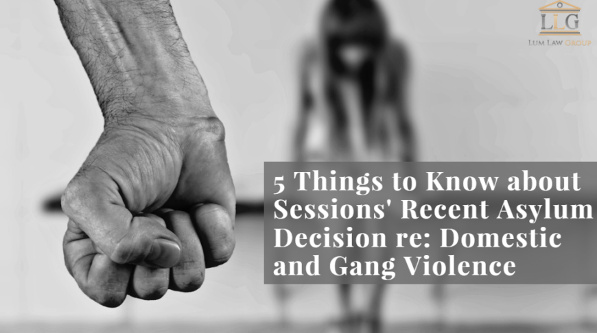 5 Things to Know About Sessions' Recent Asylum Decision re: Domestic and Gang Violence