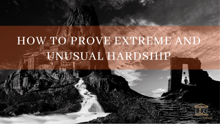 How to prove extreme and unusual hardship for immigration hardship waivers