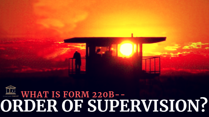 What is form 220b, Order of Supervision?