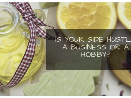 Is Your Passion a Side Hustle aka Business or Just A Hobby?