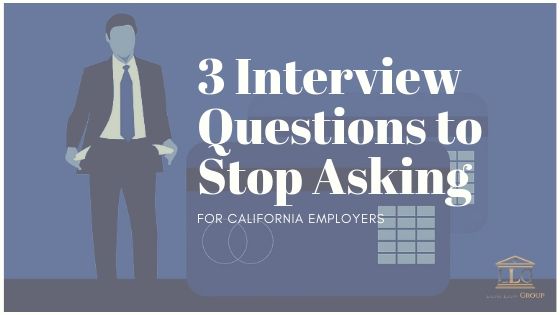 3 Interview Questions to Stop Asking in California