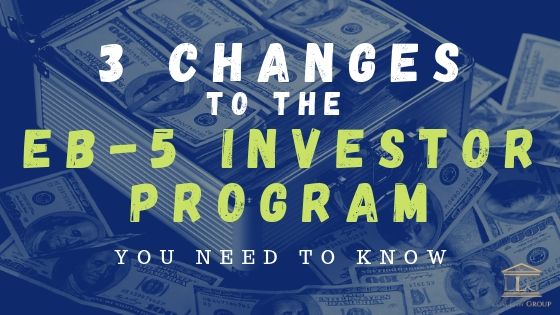3 Changes to the 2019 EB-5 Program You Need to Know