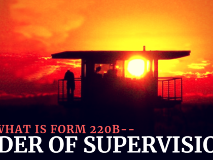 What is form 220b, Order of Supervision?