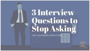 3 Interview Questions to Stop Asking in California