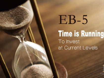 EB-5: Time is Running Out To Invest at Current Levels